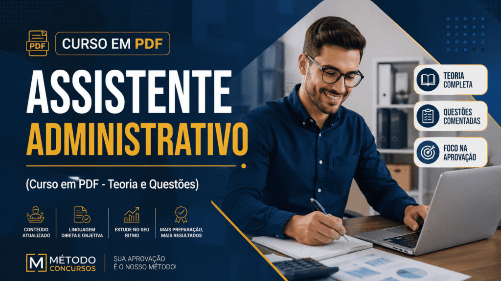 Uma imagem de capa profissional para um curso em PDF. O título principal é "ASSISTENTE ADMINISTRATIVO" em letras grandes e coloridas (branco e laranja). Acima dele, diz "CURSO EM PDF". Abaixo do título, há um subtítulo: "(Curso em PDF - Teoria e Questões)". À direita, um homem de óculos e camisa azul sorri e faz anotações em um notebook com um laptop e uma calculadora na mesa. Há ícones com textos: "TEORIA COMPLETA", "QUESTÕES COMENTADAS", e "FOCO NA APROVAÇÃO". Na parte inferior, há mais ícones para "CONTEÚDO ATUALIZADO", "LINGUAGEM DIRETA E OBJETIVA", "ESTUDE NO SEU RITMO" e "MAIS PREPARAÇÃO, MAIS RESULTADOS". No canto inferior esquerdo está a logomarca da "MÉTODO CONCURSOS" com o slogan "SUA APROVAÇÃO É O NOSSO MÉTODO!". O fundo é azul marinho e cinza claro.